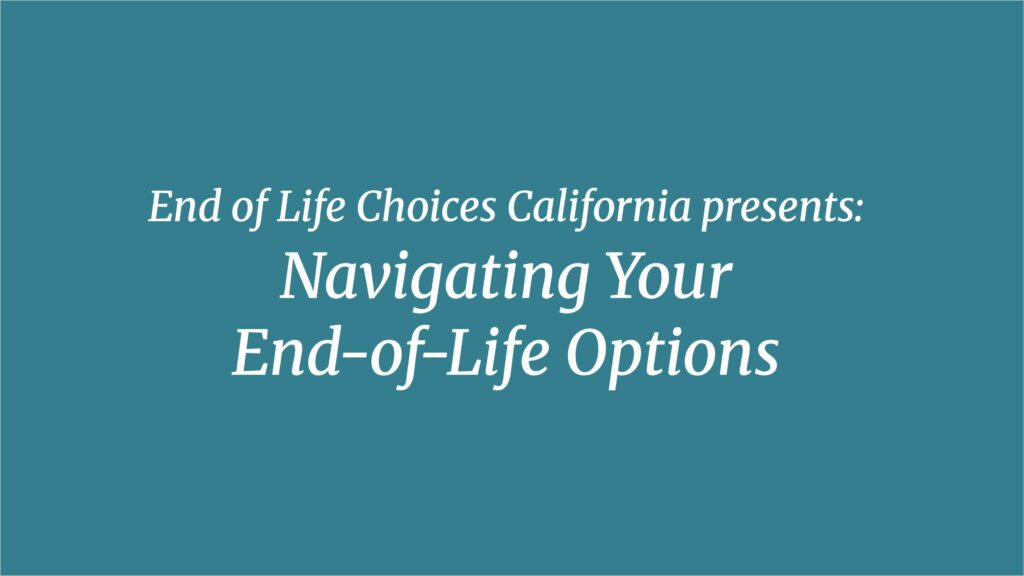End of Life Choices California presents: Navigating Your End-of-Life Options